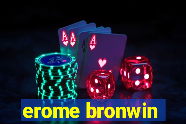 erome bronwin